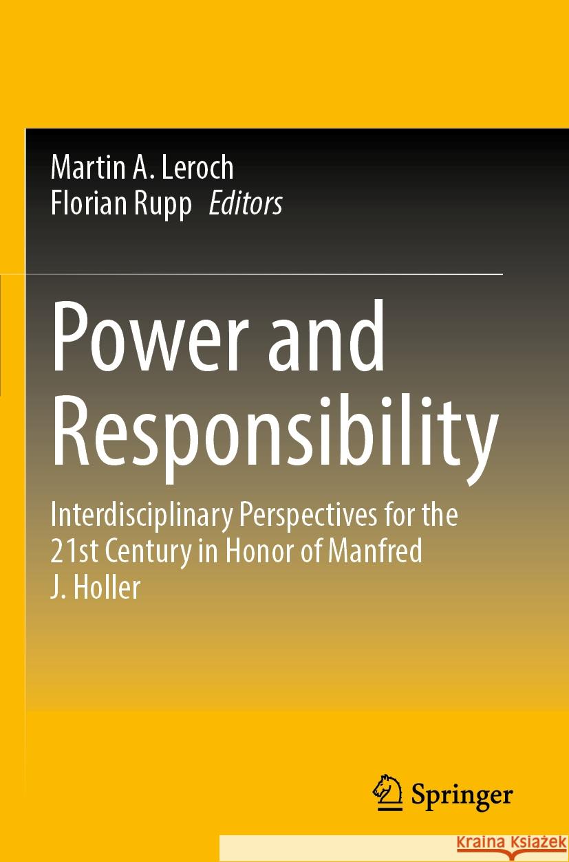 Power and Responsibility: Interdisciplinary Perspectives for the 21st Century in Honor of Manfred J. Holler Martin A. Leroch Florian Rupp 9783031230172 Springer - książka