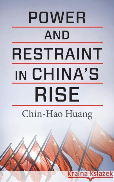 Power and Restraint in China's Rise Chin-Hao Huang 9780231204644 Columbia University Press - książka