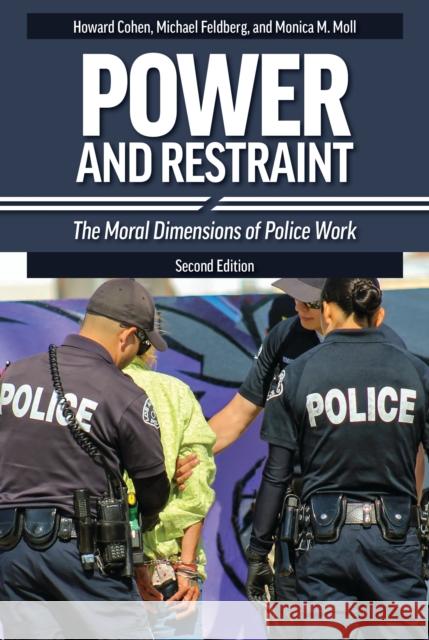 Power and Restraint: The Moral Dimensions of Police Work Feldberg, Michael 9781440877377 Praeger - książka