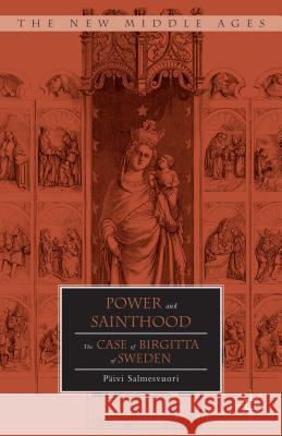 Power and Sainthood: The Case of Birgitta of Sweden Salmesvuori, P. 9781137398925 Palgrave MacMillan - książka