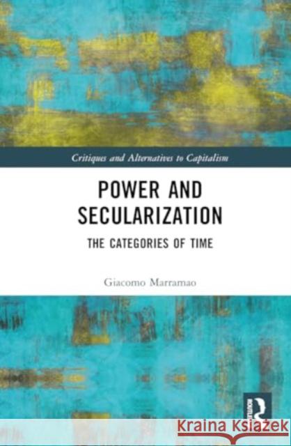 Power and Secularization: The Categories of Time Giacomo Marramao 9781032612362 Routledge - książka