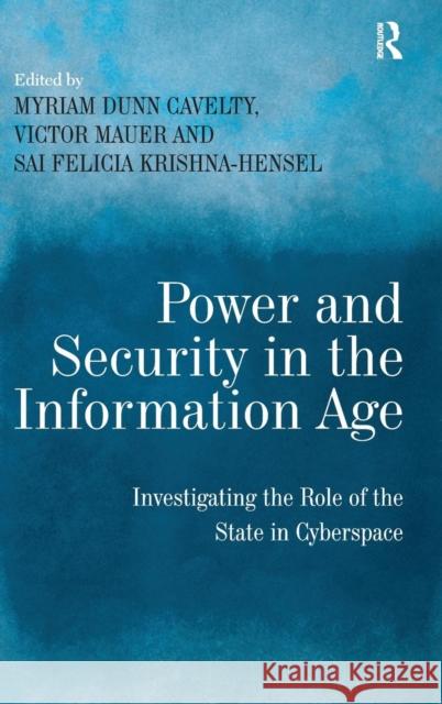 Power and Security in the Information Age: Investigating the Role of the State in Cyberspace Cavelty, Myriam Dunn 9780754670889 Ashgate Publishing Limited - książka