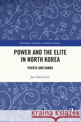 Power and the Elite in North Korea: Paektu and Kanbu Jae-Cheon (Korea University, South Korea) Lim 9781032731889 Routledge - książka