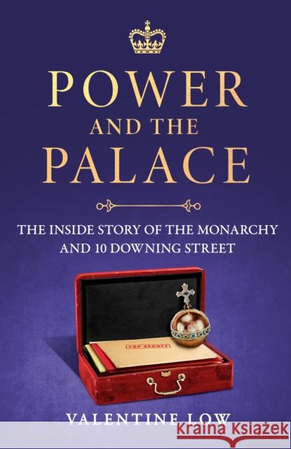 Power and the Palace: The explosive new royal book that reveals what happens between 10 Downing Street and Buckingham Palace in times of crisis Valentine Low 9781035418824 Headline Publishing Group - książka
