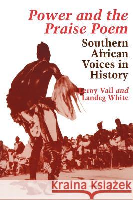 Power and the Praise Poem: South African Voices in History Vail, Leroy 9780813913407 University of Virginia Press - książka