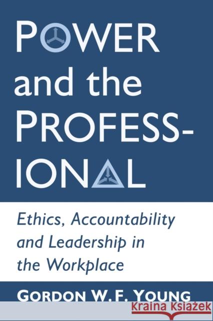 Power and the Professional: Ethics, Accountability and Leadership in the Workplace Gordon W. F. Young 9781476676135 McFarland & Company - książka