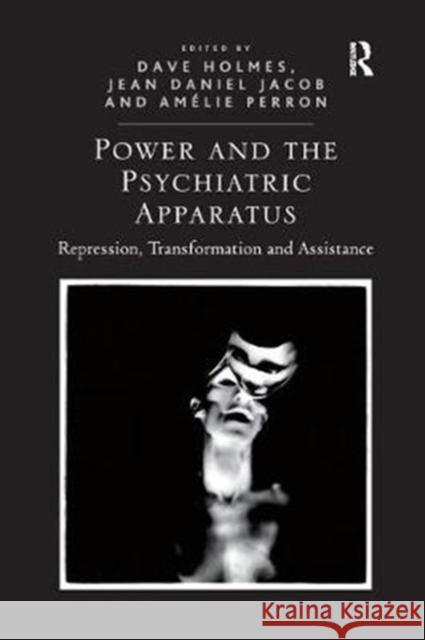 Power and the Psychiatric Apparatus: Repression, Transformation and Assistance Dave Holmes Jean Daniel Jacob 9781138367050 Routledge - książka