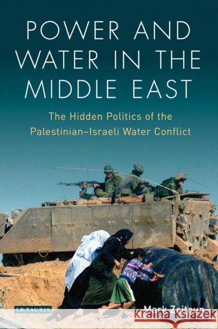 Power and Water in the Middle East: The Hidden Politics of the Palestinian-Israeli Water Conflict Zeitoun, Mark 9781848859975  - książka
