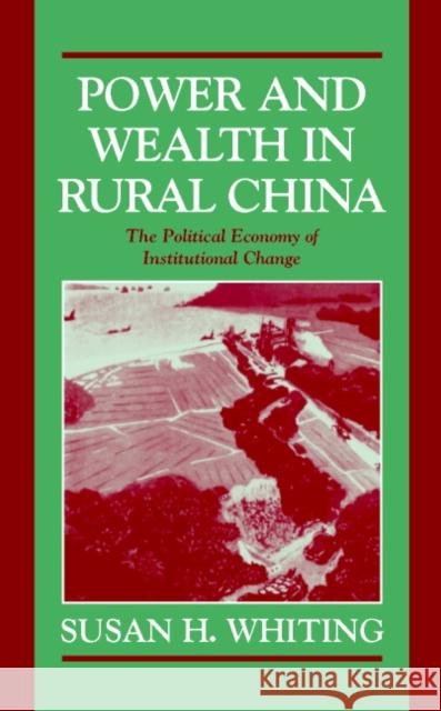Power and Wealth in Rural China: The Political Economy of Institutional Change Whiting, Susan H. 9780521623223 CAMBRIDGE UNIVERSITY PRESS - książka