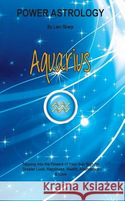 Power Astrology - Aquarius L Sharp   9780992520229 White Light Publishing House - książka