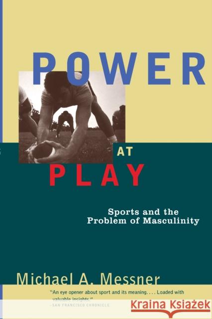 Power at Play: Sports and the Problem of Masculinity Michael A. Messner 9780807041055 Beacon Press - książka