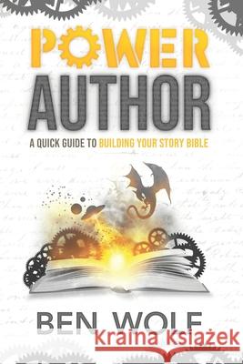 Power Author: A Quick Guide to Building Your Story Bible Ben Wolf 9781942462439 Splickety Publishing Group - książka