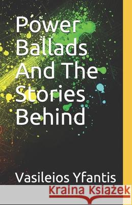 Power Ballads And The Stories Behind Vasileios Yfantis 9781546723400 Createspace Independent Publishing Platform - książka