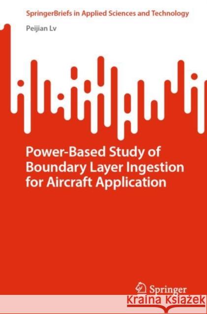 Power-Based Study of Boundary Layer Ingestion for Aircraft Application Peijian Lv 9789811954962 Springer Nature Singapore - książka