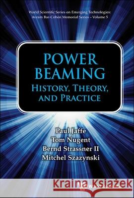 Power Beaming: History, Theory and Practice Paul Jaffe Tom Nugent Berndie Strassner 9789811243103 World Scientific Publishing Company - książka