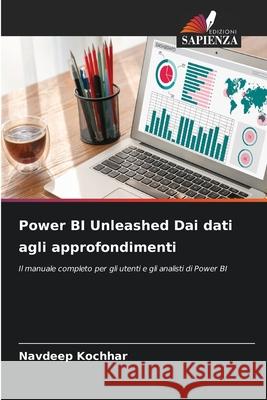 Power BI Unleashed Dai dati agli approfondimenti Navdeep Kochhar 9786209381805 Edizioni Sapienza - książka
