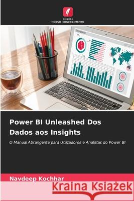 Power BI Unleashed Dos Dados aos Insights Navdeep Kochhar 9786209399725 Edicoes Nosso Conhecimento - książka