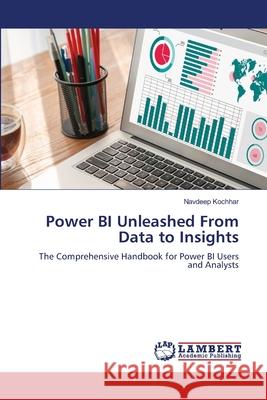 Power BI Unleashed From Data to Insights Kochhar, Navdeep 9786209200380 LAP Lambert Academic Publishing - książka