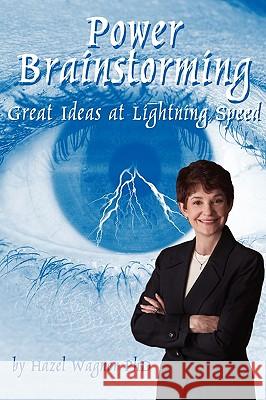 Power Brainstorming: Great Ideas at Lightning Speed Hazel A. Wagner 9780978580117 B9d, Inc. - książka