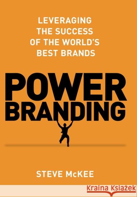 Power Branding: Leveraging the Success of the World's Best Brands Steve McKee 9781137278845 Palgrave Macmillan - książka