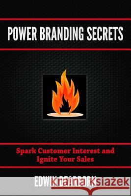 Power Branding Secrets: Spark Customer Interest and Ignite Your Sales Edwin Dearborn 9780996313209 Dearborn Media Group - książka