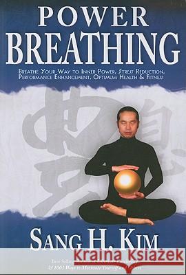 Power Breathing: Breathe Your Way to Inner Power, Stress Reduction, Performance Enhancement, Optimum Health & Fitness Kim, Sang H. 9781934903094 Turtle Press - książka