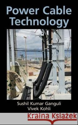 Power Cable Technology Sushil Kumar Ganguli, Vivek Kohli 9781138322653 CRC Press - książka