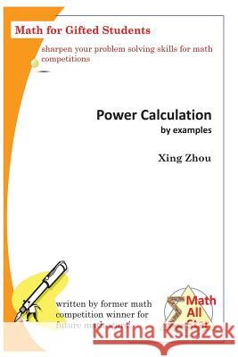 Power Calculation by Examples: Math for Gifted Students Xing Zhou 9781537171074 Createspace Independent Publishing Platform - książka
