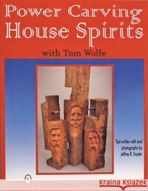 Power Carving House Spirits with Tom Wolfe Jeffrey B. Snyder Tom James Wolfe 9780764301834 Schiffer Publishing - książka