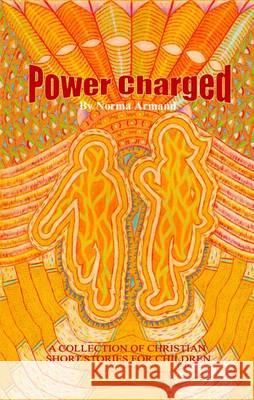 Power Charged: A Collection of Christian Short Stories for Children Norma Armand 9780955957314 You Read Limited - książka