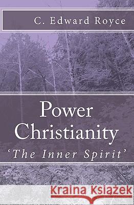 Power Christianity: The Inner Spirit C. Edward Royce 9781449954314 Createspace - książka