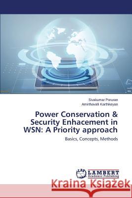 Power Conservation & Security Enhacement in WSN: A Priority approach Poruran Sivakumar 9783659714030 LAP Lambert Academic Publishing - książka