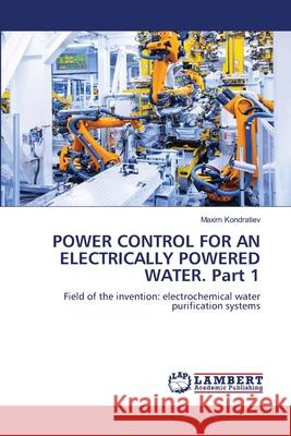 POWER CONTROL FOR AN ELECTRICALLY POWERED WATER. Part 1 Maxim Kondratiev 9786207807741 LAP Lambert Academic Publishing - książka