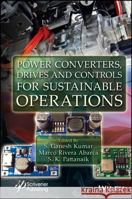 Power Converters, Drives, and Control for Sustainable Applications Ganesh Kumar Marco Rivera Abarca S. K. Pattanaik 9781119791911 Wiley-Scrivener - książka