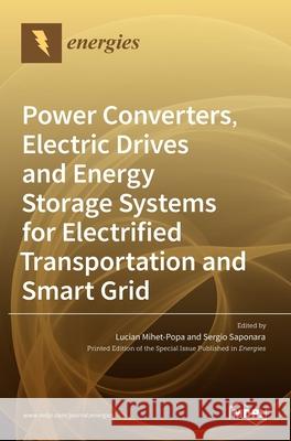 Power Converters, Electric Drives and Energy Storage Systems for Electrified Transportation and Smart Grid Lucian Mihet-Popa Sergio Saponara 9783036519371 Mdpi AG - książka