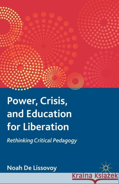 Power, Crisis, and Education for Liberation: Rethinking Critical Pedagogy de Lissovoy, Noah 9780230116443  - książka