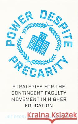Power Despite Precarity: Strategies for the Contingent Faculty Movement in Higher Education Joe Berry Helena Worthen 9780745345536 Pluto Press (UK) - książka