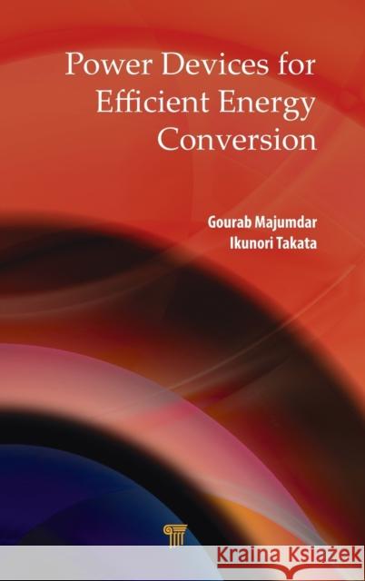 Power Devices for Efficient Energy Conversion Gourab Majumdar Ikunori Takata 9789814774185 Pan Stanford Publishing - książka