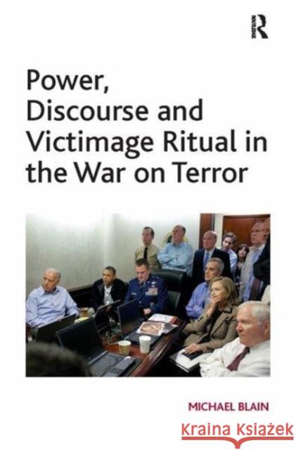 Power, Discourse and Victimage Ritual in the War on Terror Michael Blain 9781138115781 Taylor and Francis - książka