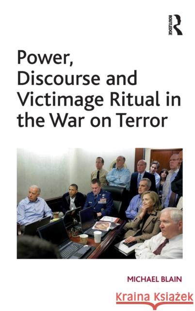 Power, Discourse and Victimage Ritual in the War on Terror Michael Blain   9781409436058 Ashgate Publishing Limited - książka