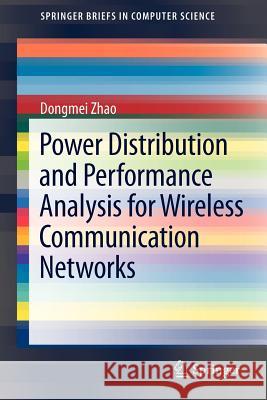 Power Distribution and Performance Analysis for Wireless Communication Networks Dongmei Zhao 9781461432838 Springer - książka