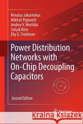Power Distribution Networks with On-Chip Decoupling Capacitors Renatas Jakushokas, Mikhail Popovich, Andrey V. Mezhiba, Selçuk Köse, Eby G. Friedman 9781489982322 Springer-Verlag New York Inc. - książka