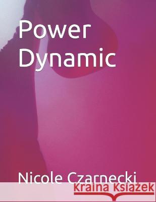 Power Dynamic Nicole Czarnecki   9798374269185 Independently Published - książka