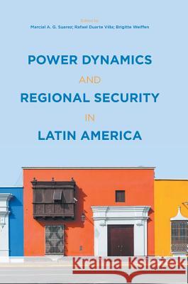 Power Dynamics and Regional Security in Latin America Marcial Suarez Rafael Villa Brigitte Weiffen 9781137573810 Palgrave MacMillan - książka