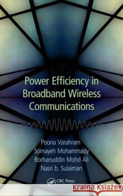 Power Efficiency in Broadband Wireless Communications Pooria Varahram Somayeh Mohammady Borhanuddin Mohd Ali 9781466595484 CRC Press - książka