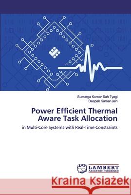 Power Efficient Thermal Aware Task Allocation Sah Tyagi, Sumarga Kumar 9783659886409 LAP Lambert Academic Publishing - książka