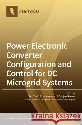 Power Electronic Converter Configuration and Control for DC Microgrid Systems Jens Bo Holm-Nielsen P. Sanjeevikumar 9783039364312 Mdpi AG - książka