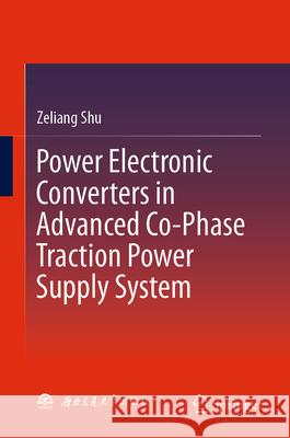 Power Electronic Converters in Advanced Co-Phase Traction Power Supply System Zeliang Shu 9789819532759 Springer - książka
