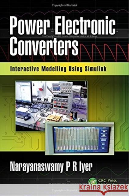 Power Electronic Converters: Interactive Modelling Using Simulink Narayanaswamy P. R. Iyer 9780815368199 CRC Press - książka