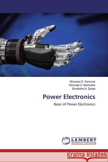 Power Electronics : Basic of Power Electronics Karmore, Bhavana S.; Barbudhe, Vishwajit K.; Zanjat, Shraddha N. 9786200589293 LAP Lambert Academic Publishing - książka